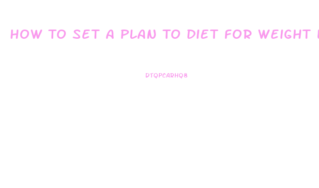 How To Set A Plan To Diet For Weight Loss