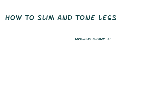 How To Slim And Tone Legs