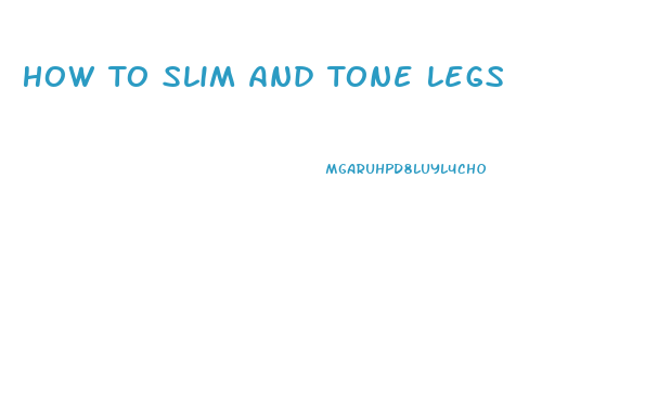 How To Slim And Tone Legs