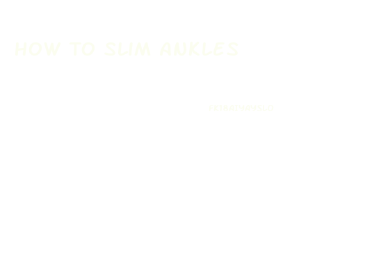 How To Slim Ankles