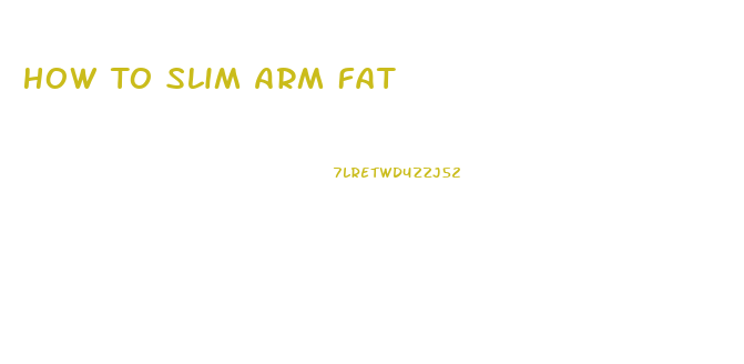 How To Slim Arm Fat