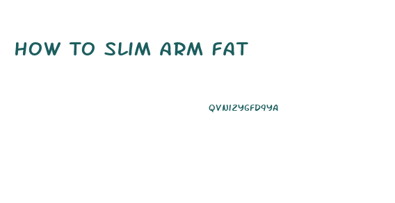 How To Slim Arm Fat