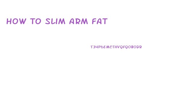 How To Slim Arm Fat