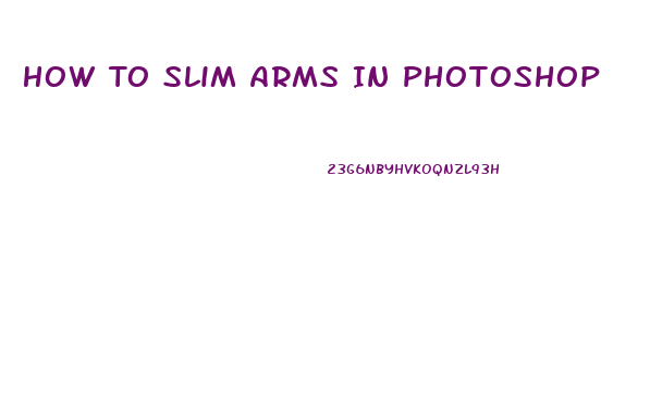 How To Slim Arms In Photoshop