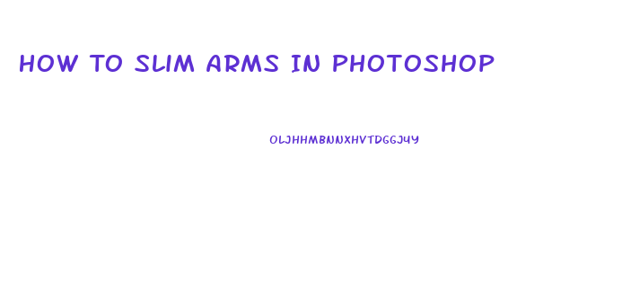 How To Slim Arms In Photoshop