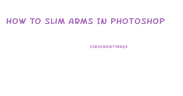 How To Slim Arms In Photoshop