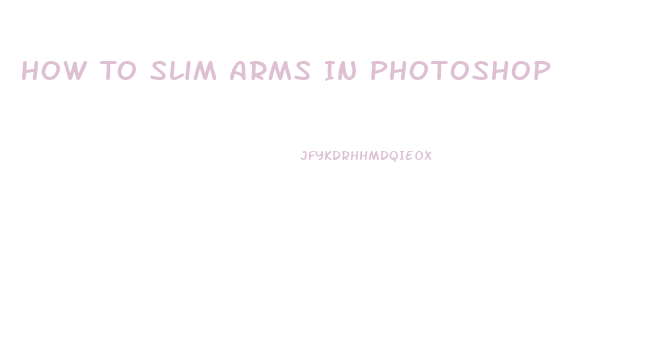 How To Slim Arms In Photoshop