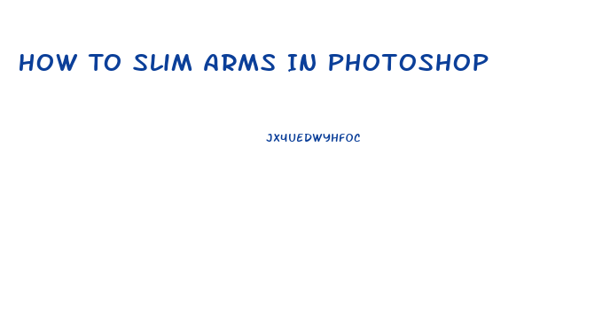 How To Slim Arms In Photoshop