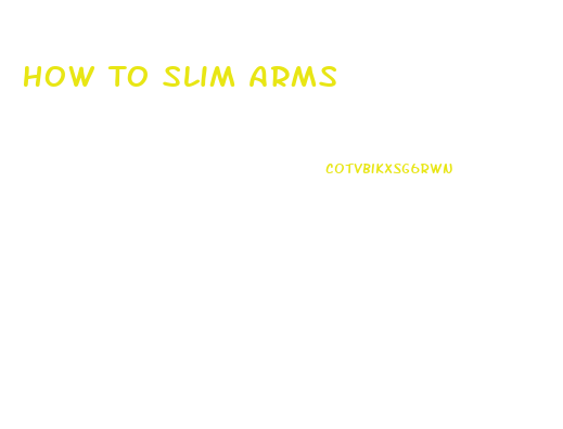 How To Slim Arms