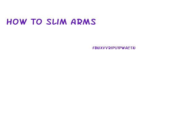 How To Slim Arms