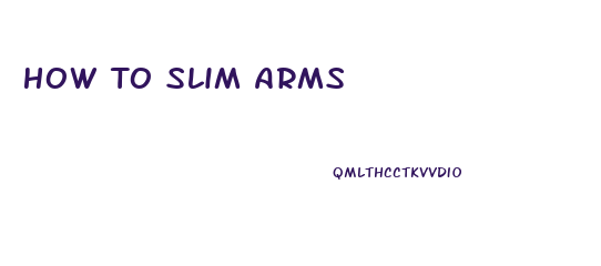 How To Slim Arms