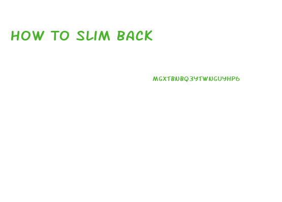 How To Slim Back