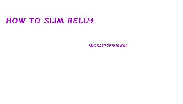 How To Slim Belly