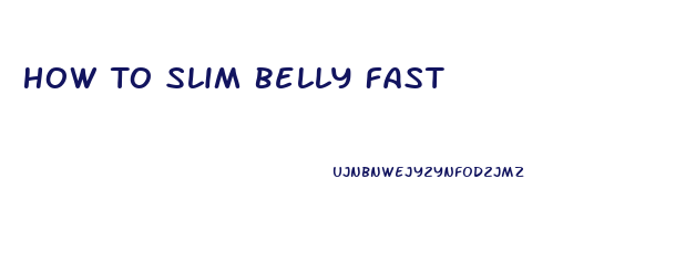 How To Slim Belly Fast
