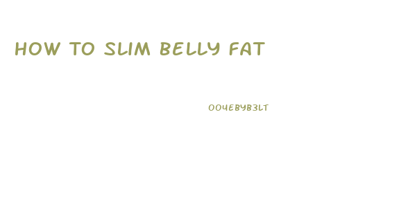 How To Slim Belly Fat