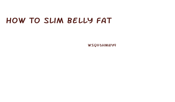 How To Slim Belly Fat
