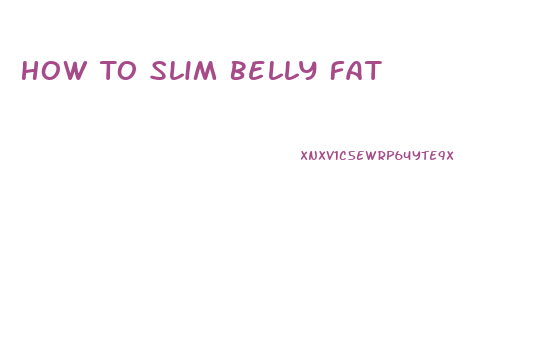 How To Slim Belly Fat