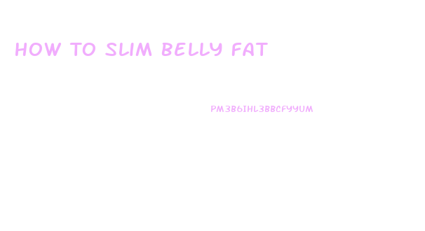 How To Slim Belly Fat