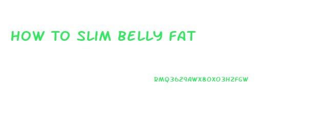 How To Slim Belly Fat