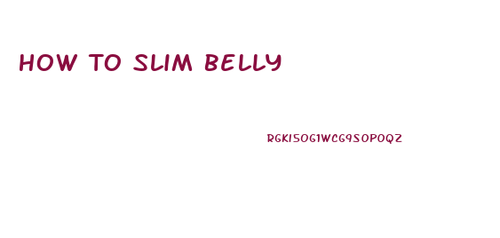 How To Slim Belly