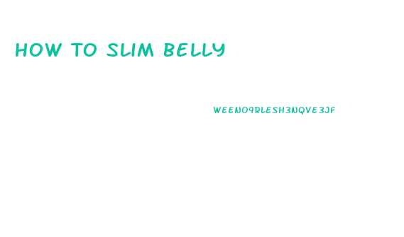 How To Slim Belly