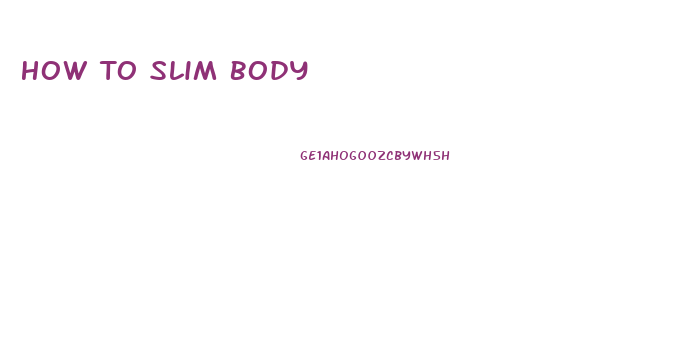 How To Slim Body