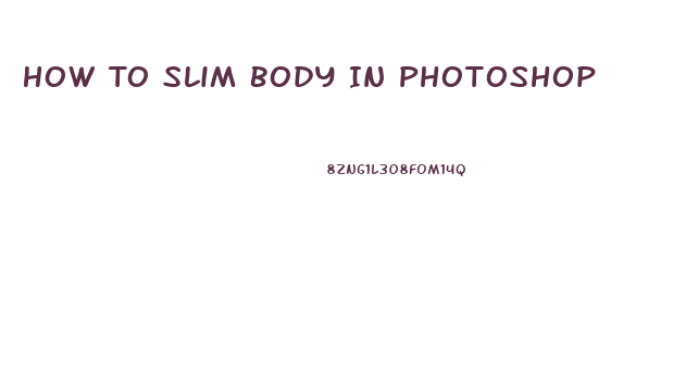 How To Slim Body In Photoshop