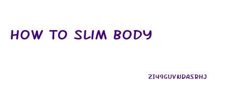 How To Slim Body