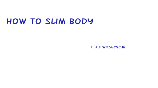 How To Slim Body