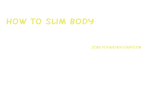 How To Slim Body