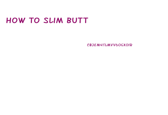 How To Slim Butt