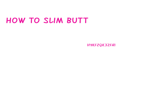 How To Slim Butt