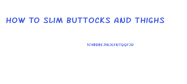 How To Slim Buttocks And Thighs