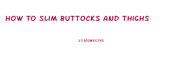 How To Slim Buttocks And Thighs