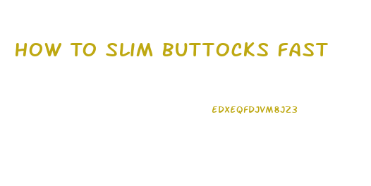 How To Slim Buttocks Fast