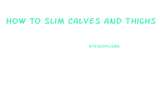 How To Slim Calves And Thighs Fast