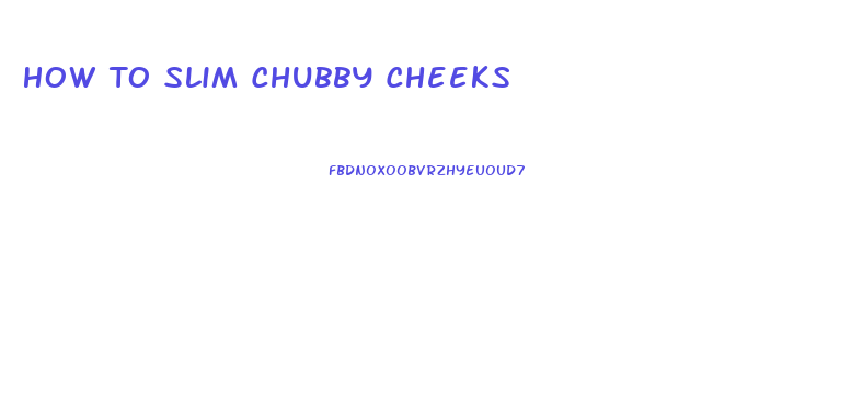 How To Slim Chubby Cheeks