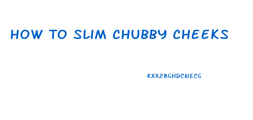 How To Slim Chubby Cheeks