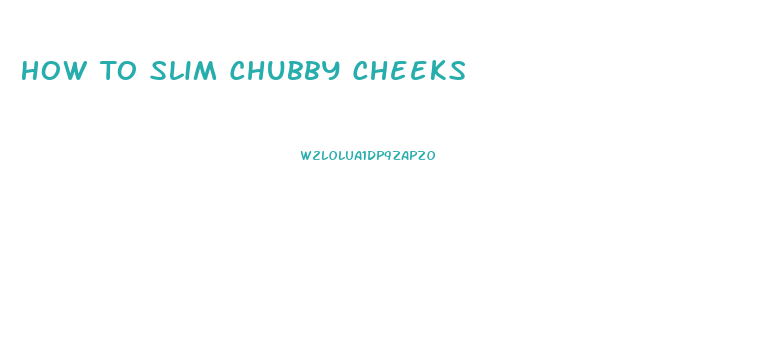 How To Slim Chubby Cheeks