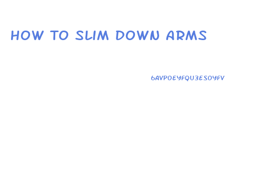 How To Slim Down Arms