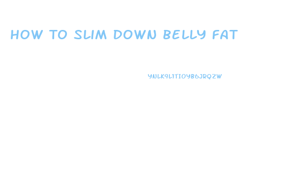 How To Slim Down Belly Fat