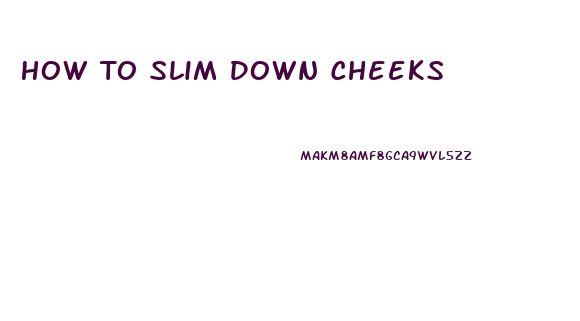 How To Slim Down Cheeks