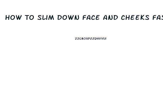 How To Slim Down Face And Cheeks Fast