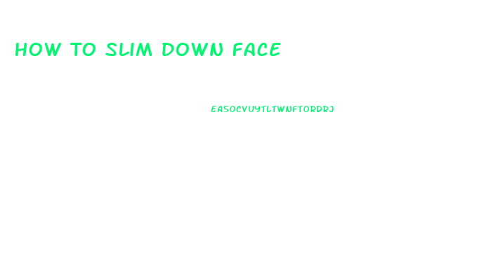 How To Slim Down Face