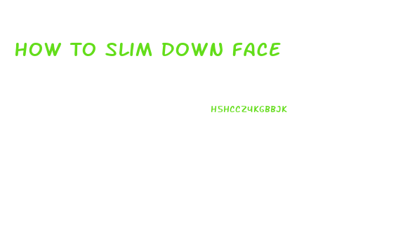 How To Slim Down Face