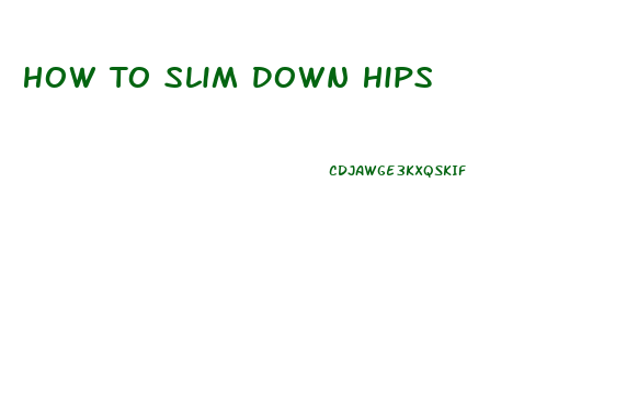 How To Slim Down Hips