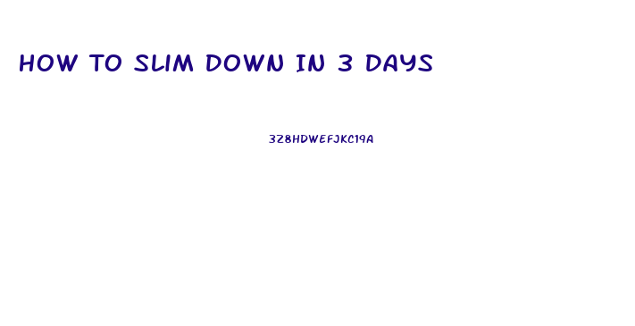 How To Slim Down In 3 Days