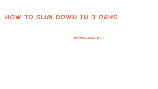 How To Slim Down In 3 Days