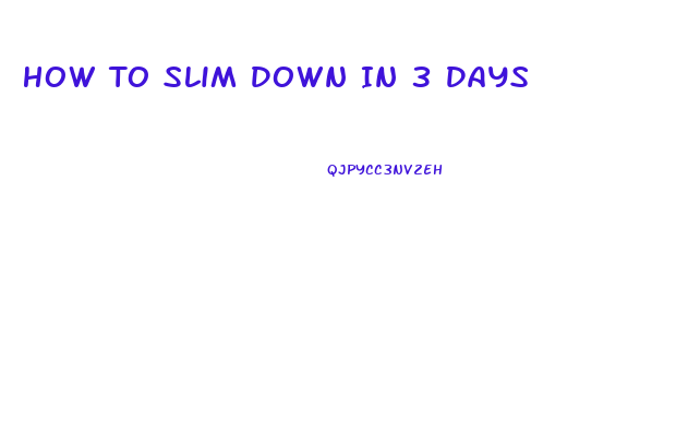 How To Slim Down In 3 Days