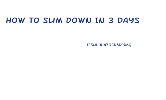 How To Slim Down In 3 Days